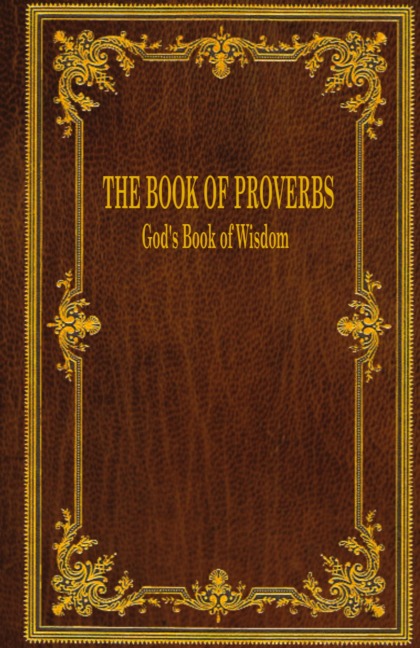 The Book of Proverbs: Gods Book of Wisdom