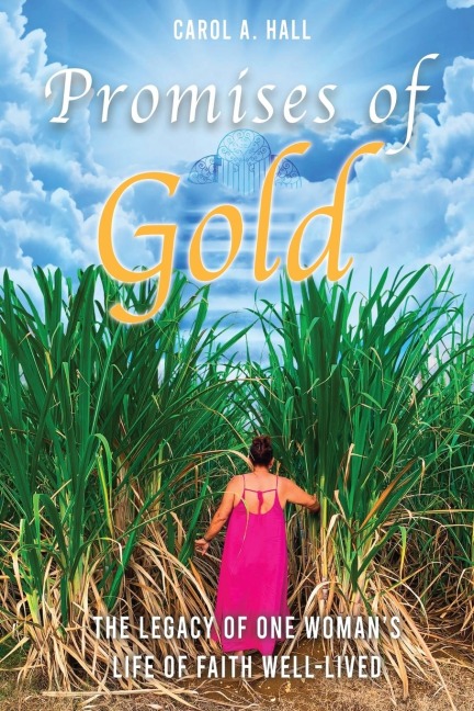 Promises of Gold: The Legacy of One Womans Life of Faith Well-Lived