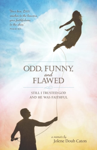 Odd, Funny, and Flawed Still I Trusted God and He Was Faithful
