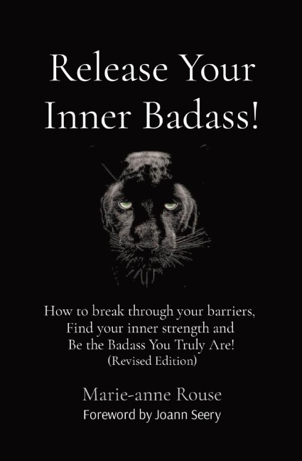 Release Your Inner Badass!: How to break through your barriers,  Find your inner strength and  Be the Badass You Truly Are! (Revised Edition)