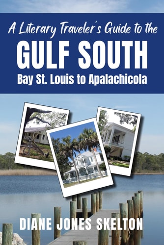 A Literary Traveler's Guide to the Gulf South Bay St. Louis to Apalachicola