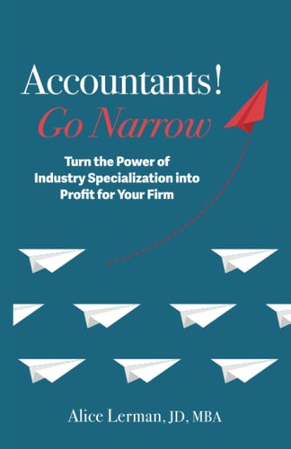 Accountants! Go Narrow Turn the Power of Industry Specialization Into Profit for Your Firm