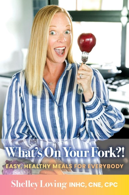 Whats On Your Fork?!: Easy, Healthy Meals for Everybody