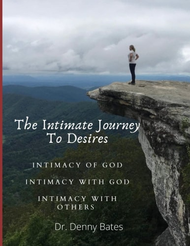 The Intimate Journey To Desires Intimacy of God. Intimacy with God. Intimacy with Others