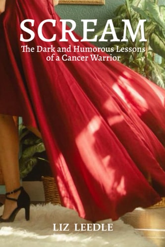 Scream The Dark and Humorous Lessons of a Cancer Warrior