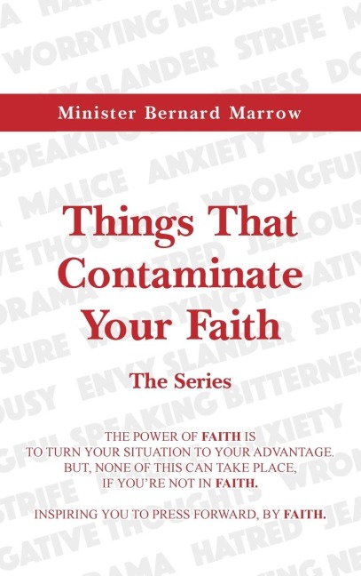 Things That Contaminate Your Faith - The Series: The Power Of Faith Is To Turn Your Situation To Your Advantage. But, None Of This Can Take Place, If You're Not In Faith.