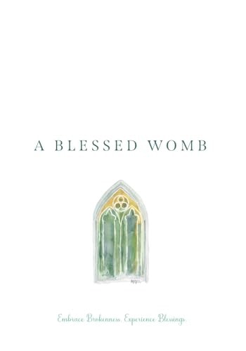 A Blessed Womb Embrace Brokenness. Experience Blessings.