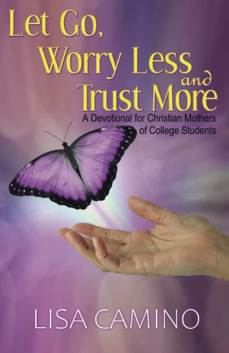 Let Go, Worry Less and Trust More A Devotional for Christian Mothers of College Students
