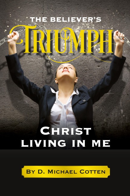 The Believers Triumph, Christ living in me.