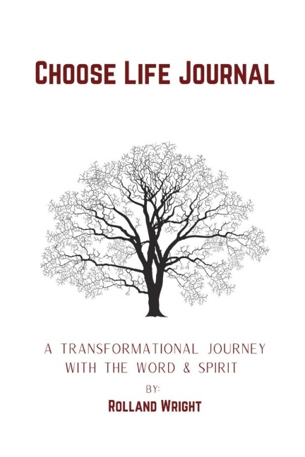Choose Life Journal: A Transformational Journey with the Word & Spirit