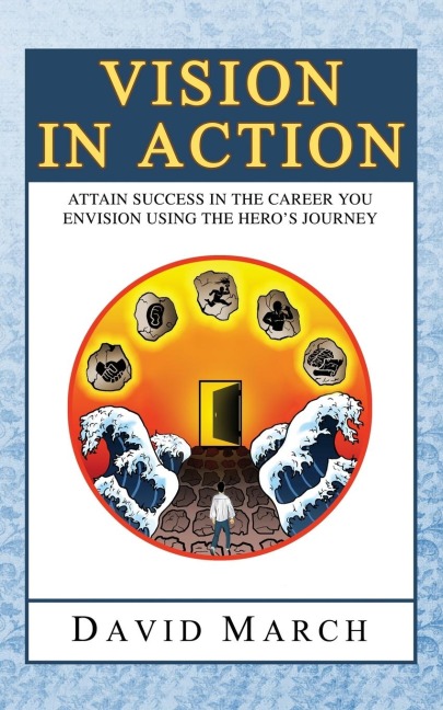 Vision In Action - Attain Success in the career you envision using the heros Journey
