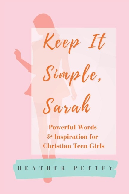 Keep It Simple, Sarah: Powerful Words & Inspiration for Christian Teen Girls