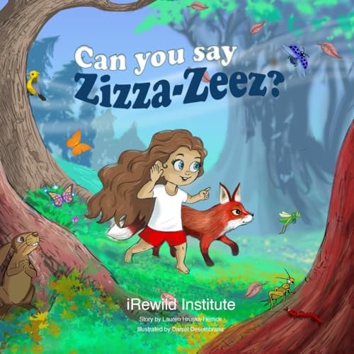 Can You Say Zizza-Zeez? A Fun and Interactive Book that Will Provide You and Your Child with Lots of Fun While Discovering the Magical Voices of Nature.
