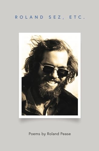 Roland Sez, Etc Poems by Roland Pease