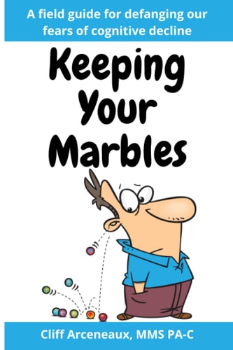 Keeping Your Marbles A Field Guide for Preventing and Treating Cognitive Decline