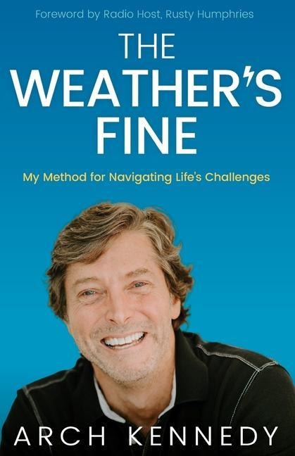 The Weathers Fine: My Method for Navigating Lifes Challenges