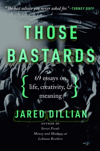Those Bastards 69 Essays on Life, Creativity, & Meaning