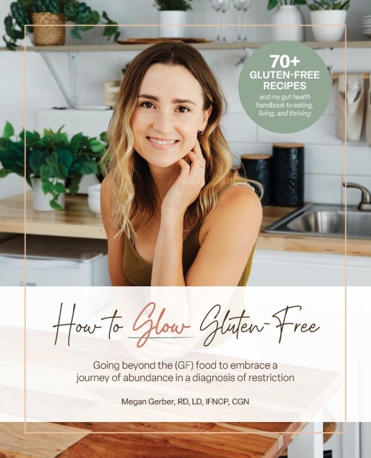 How To Glow Gluten-Free: Going Beyond the (GF) Food to Embrace a Journey of Abundance in a Diagnosis of Restriction