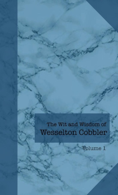 The Wit and Wisdom of Wesselton Cobbler: Volume 1