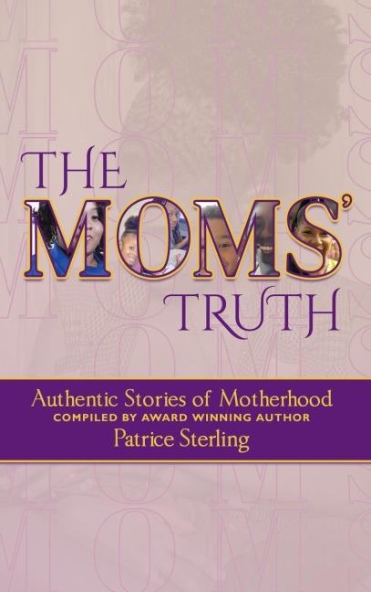 The Moms Truth: Authentic Stories of Motherhood