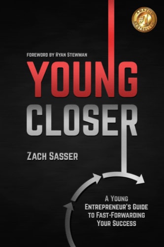 Young Closer A Young Entrepreneur's Guide to Fast-Forwarding Your Success