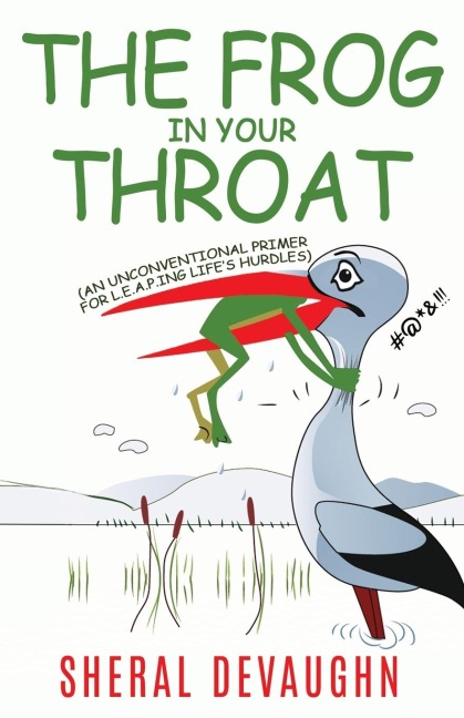 The Frog In Your Throat: An Unconventional Primer For L.E.A.P.ing Lifes Hurdles
