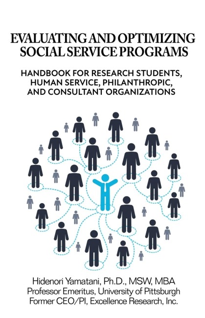 Evaluating and Optimizing Social Service Programs: Handbook for Research Students, Human Service, Philanthropic, and Consultant Organizations