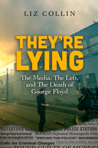 They're Lying The Media, the Left, and the Death of George Floyd