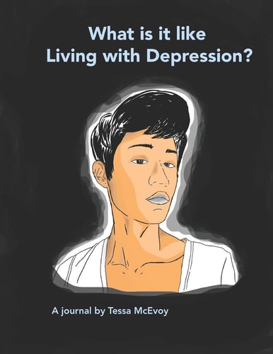 What it is Like Living with Depression? A Journal by Tessa McEvoy