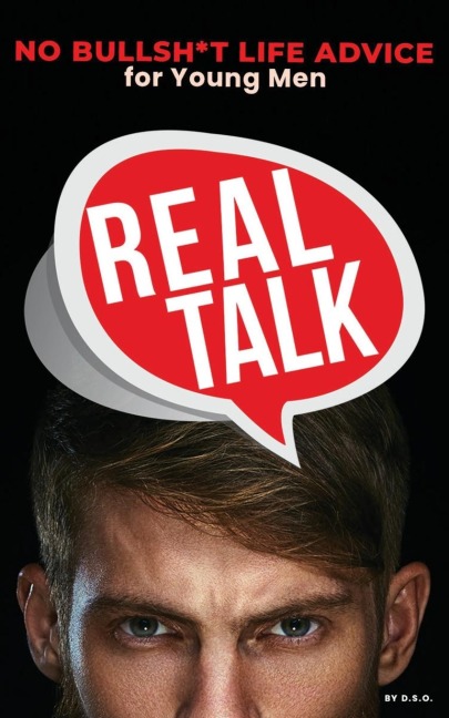 REAL TALK: No Bullsh*t Life Advise for Young Men