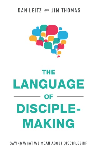 The Language of Disciple-Making Saying What We Mean About Discipleship