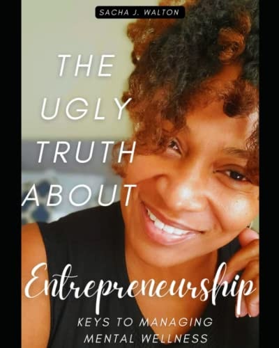 The Ugly Truth About Entrepreneurship Keys To Managing Mental Wellness