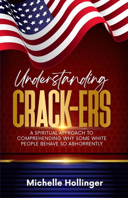 Understanding Crack-ers: A spiritual approach to comprehending why some White people are so hateful