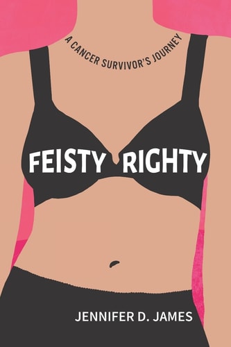 Feisty Righty A Cancer Survivor's Journey