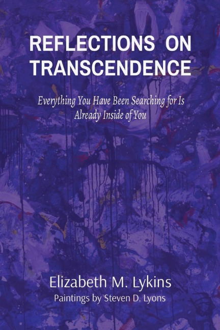 REFLECTIONS  ON TRANSCENDENCE: Everything You Have Been Searching for Is Already Inside of You