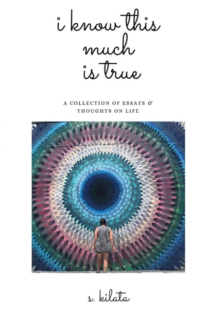 I Know This Much is True: A Collection of Essays & Thoughts on Life
