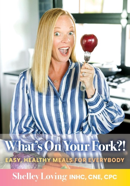 Whats On Your Fork?!: Easy, Healthy Meals for Everybody
