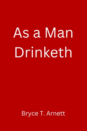 As a Man Drinketh A (Mostly) Useful Guide for Mending a Man's Mind