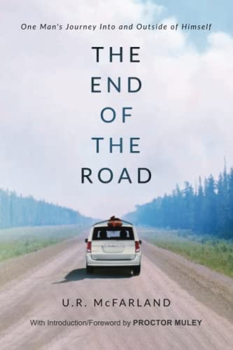 The End of the Road One Man's Journey Into and Outside of Himself