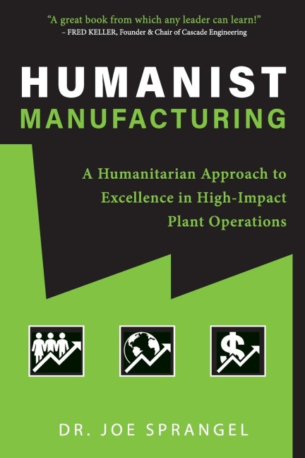 Humanist Manufacturing: A Humanitarian Approach to Excellence in High-Impact Plant Operations