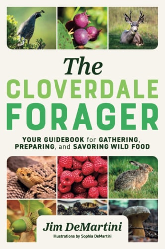 The Cloverdale Forager Your Guidebook for Gathering, Preparing, and Savoring Wild Food