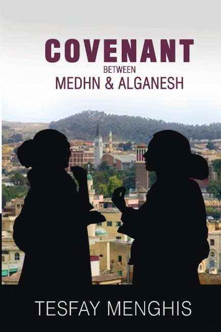 Covenant between Medhn & alganesh: Story of Love, heartbreak, agony, perseverance & covenantpe