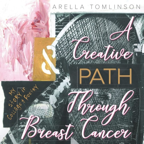 A Creative Path Through Breast Cancer My Story in Collage & Poetry