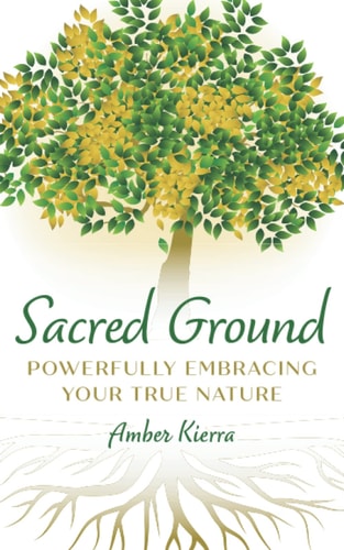 Sacred Ground Powerfully Embracing Your True Nature