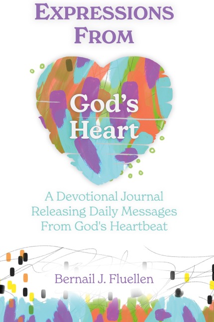 Expressions From Gods Heart: A Devotional Journal Releasing Daily Messages from Gods Heartbeat