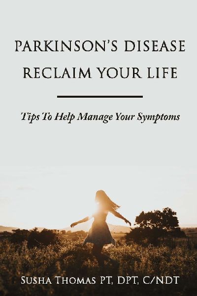 Parkinsons Disease Reclaim your Life- Tips to help manage your Symptoms