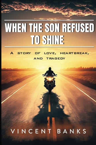 When the Son Refused to Shine A Story of Love, Heartbreak, and Tragedy