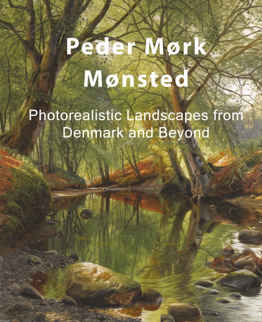 Peder Mørk Mønsted: Photorealistic Landscapes from Denmark and Beyond