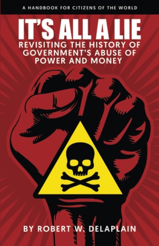 It's All a Lie Revisiting the History of Government's Abuse of Power and Money