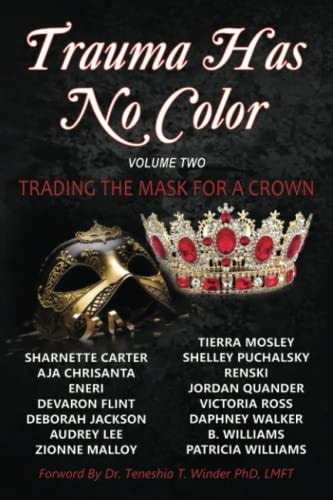 Trauma Has No Color Trading the Mask for a Crown
